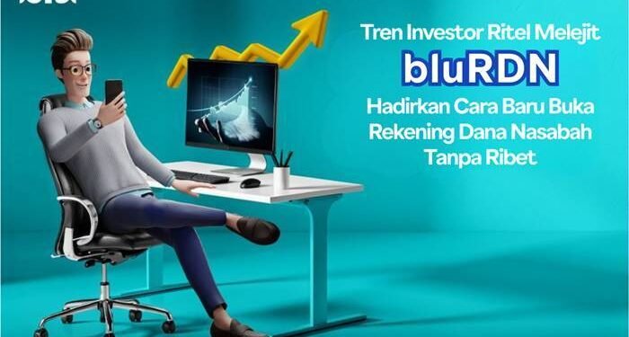 Tren Investor Ritel Melejit, bluRDN Hadirkan Cara Baru Buka Rekening Dana Nasabah Tanpa Ribet (1) (2)